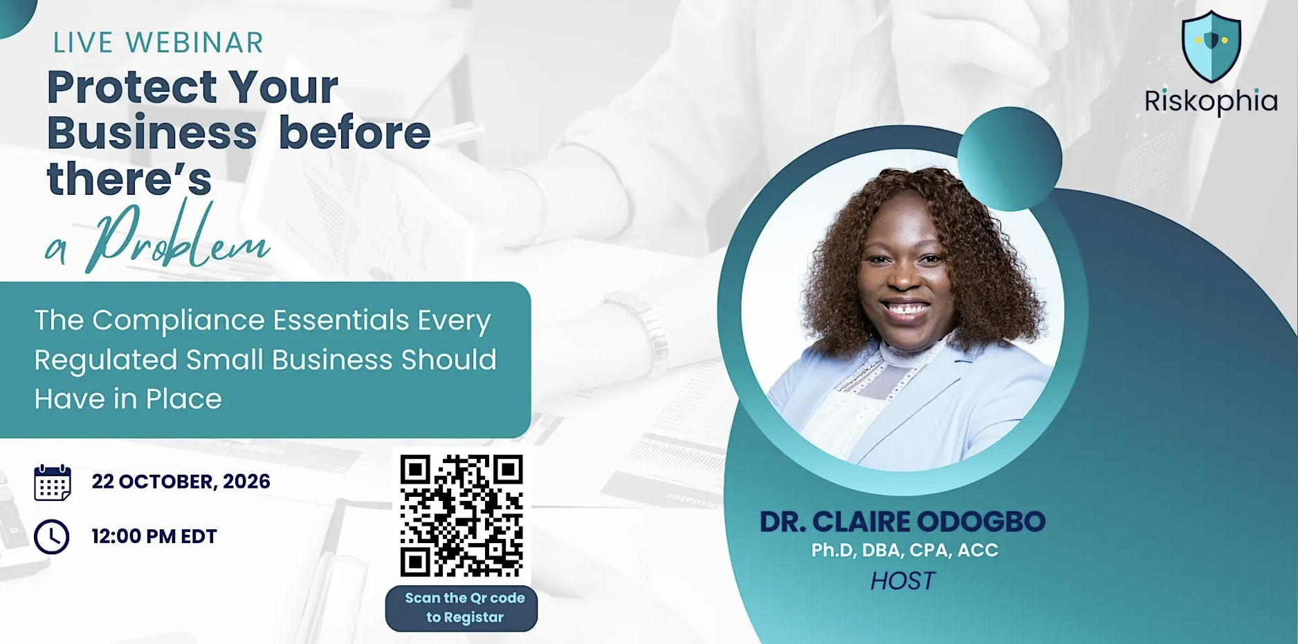 Protect Your Business Before There's a Problem - the compliance essentials every regulated small business should have in place. Free live Riskophia webinar, 22 October 2026 at 12:00 pm EDT, hosted by Dr. Claire Odogbo